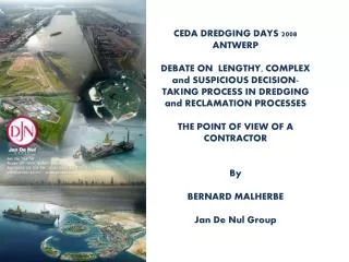 CEDA DREDGING DAYS 2008 ANTWERP DEBATE ON LENGTHY, COMPLEX and SUSPICIOUS DECISION-TAKING PROCESS IN DREDGING and RECL