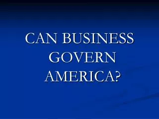 CAN BUSINESS GOVERN AMERICA?