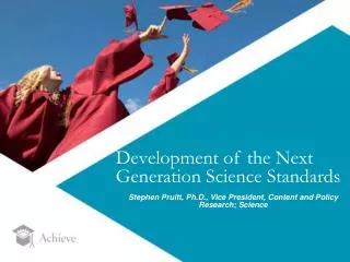 Development of the Next Generation Science Standards Stephen Pruitt, Ph.D., Vice President, Content and Policy Research;