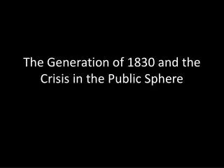 The Generation of 1830 and the Crisis in the Public Sphere