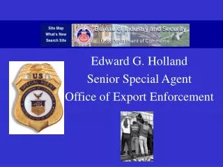 Edward G. Holland Senior Special Agent Office of Export Enforcement