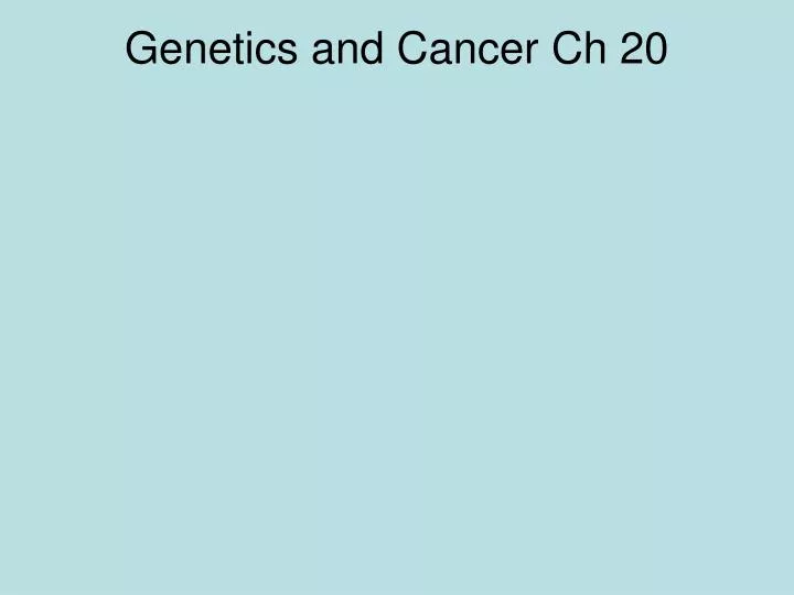 genetics and cancer ch 20
