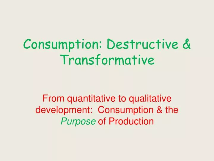 consumption destructive transformative