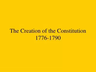 The Creation of the Constitution 1776-1790
