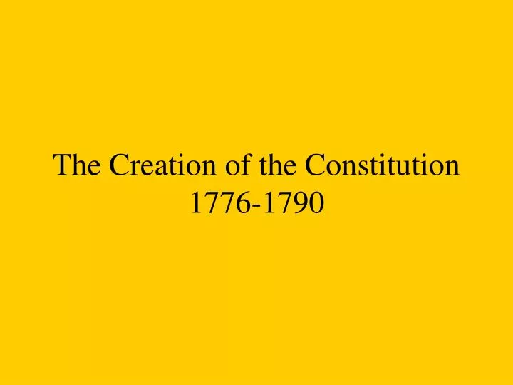 the creation of the constitution 1776 1790