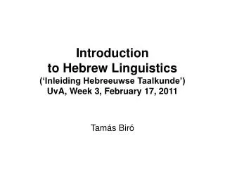 Introduction to Hebrew Linguistics (‘ Inleiding Hebreeuwse Taalkunde’) UvA, Week 3, February 17, 2011
