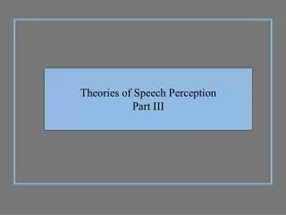 Theories of Speech Perception Part III