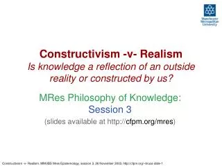 Constructivism -v- Realism Is knowledge a reflection of an outside reality or constructed by us?