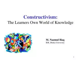 Constructivism: The Learners Own World of Knowledge