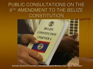 PUBLIC CONSULTATIONS ON THE 9 TH AMENDMENT TO THE BELIZE CONSTITUTION