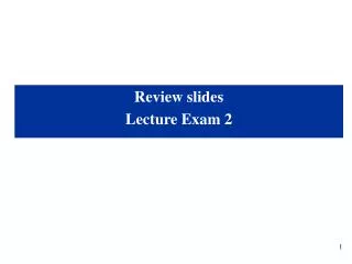 Review slides Lecture Exam 2