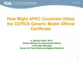 H. Michael Wehr, Ph.D. Senior Advisor for International Affairs and Codex Manager Center for Food Safety and Applied Nu