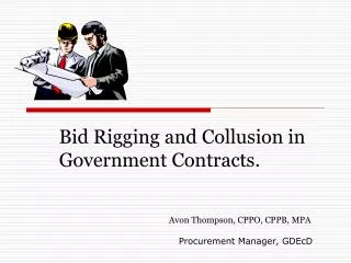Bid Rigging and Collusion in Government Contracts. Avon Thompson, CPPO, CPPB, MPA Procurement Manager, GDEcD