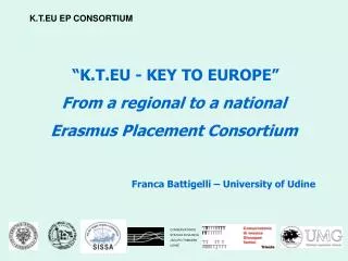“K.T.EU - KEY TO EUROPE” From a regional to a national Erasmus Placement Consortium