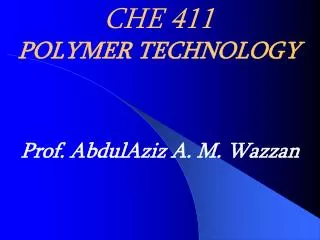 CHE 411 POLYMER TECHNOLOGY
