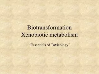 Biotransformation Xenobiotic metabolism