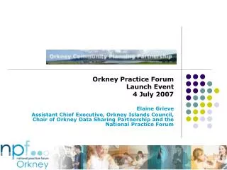 Orkney Practice Forum Launch Event 4 July 2007 Elaine Grieve