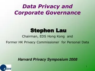 Stephen Lau Chairman, EDS Hong Kong and Former HK Privacy Commissioner for Personal Data