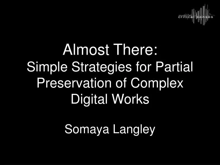almost there simple strategies for partial preservation of complex digital works somaya langley