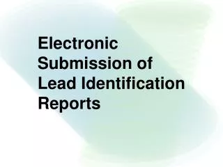 Electronic Submission of Lead Identification Reports
