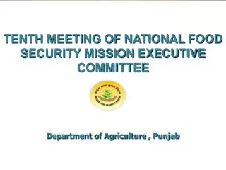 TENTH MEETING OF NATIONAL FOOD SECURITY MISSION EXECUTIVE COMMITTEE Department of Agriculture , Punjab