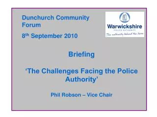 Briefing ‘The Challenges Facing the Police Authority’ Phil Robson – Vice Chair