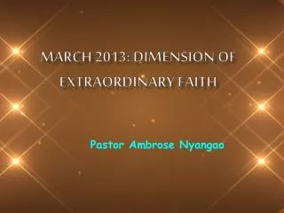 MARCH 2013: DIMENSION OF EXTRAORDINARY FAITH