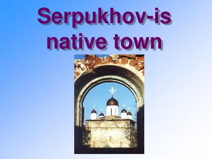 serpukhov is native town