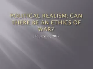 Political Realism: Can There Be an Ethics of War?