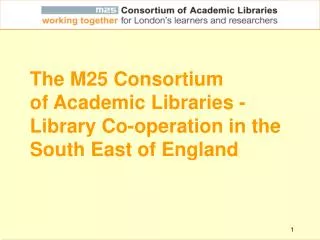 The M25 Consortium of Academic Libraries - Library Co-operation in the South East of England