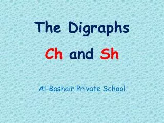 The Digraphs Ch and Sh