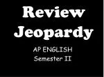 Engaging Jeopardy Review for AP English Semester II - Prizes Await! - slide 1