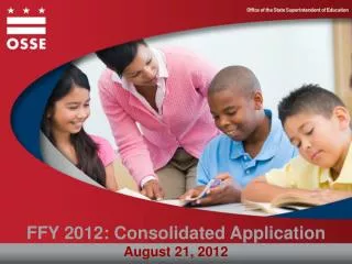 FFY 2012: Consolidated Application August 21, 2012
