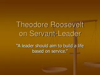 Theodore Roosevelt on Servant-Leader