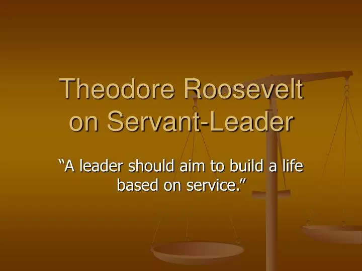 theodore roosevelt on servant leader