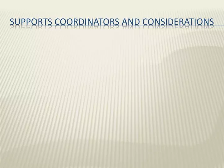 supports coordinators and considerations