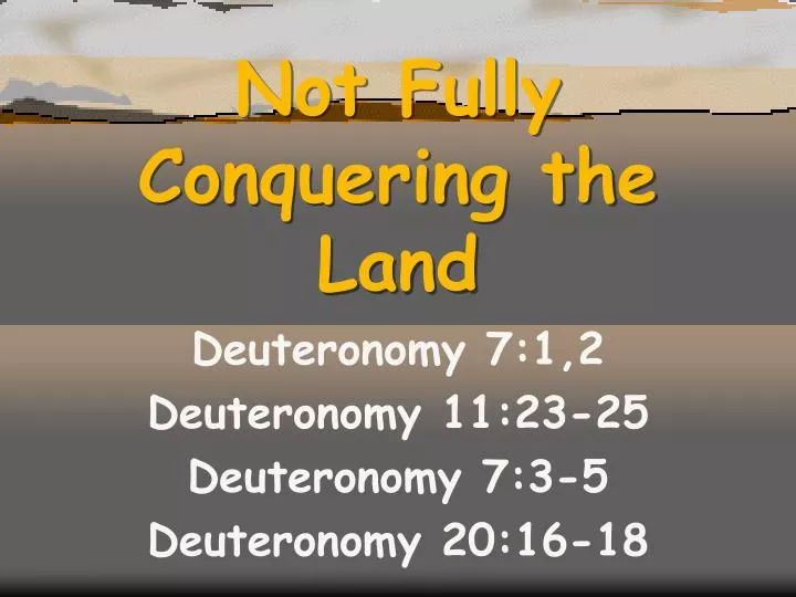 not fully conquering the land