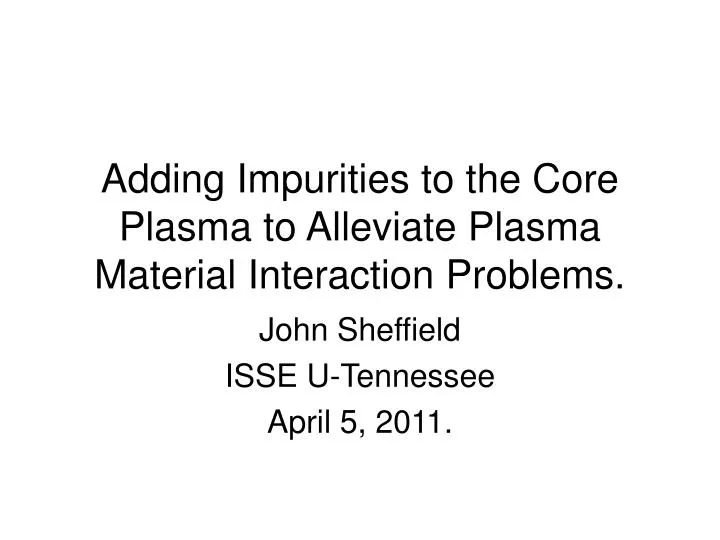 adding impurities to the core plasma to alleviate plasma material interaction problems