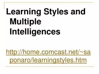 Learning Styles and Multiple Intelligences http://home.comcast.net/~saponaro/learningstyles.htm