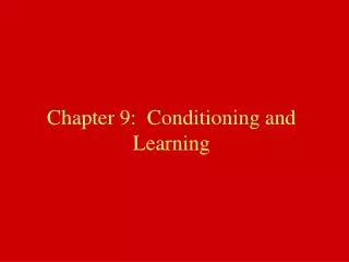 Chapter 9: Conditioning and Learning