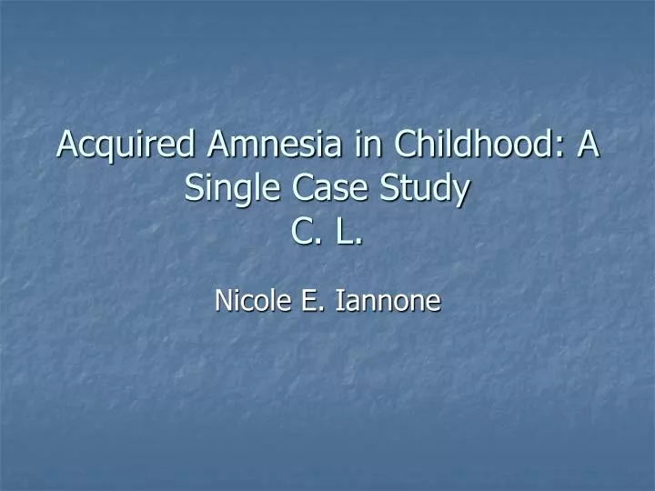 acquired amnesia in childhood a single case study c l
