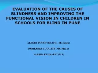 EVALUATION OF THE CAUSES OF BLINDNESS AND IMPROVING THE FUNCTIONAL VISION IN CHILDREN IN SCHOOLS FOR BLIND IN PUNE