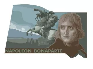 Napoleon Bonaparte Background: born in 1769 to lesser nobles in Corsica, French artillery officer at first
