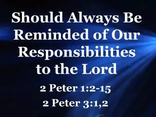 Should Always Be Reminded of Our Responsibilities to the Lord