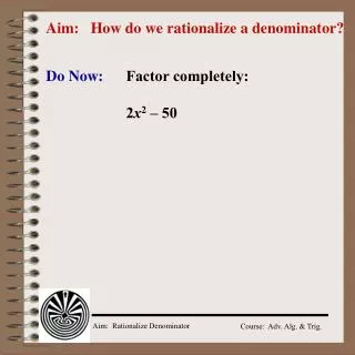 Aim: How do we rationalize a denominator?