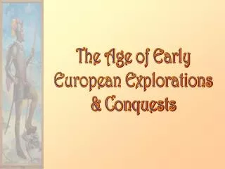 The Age of Early European Explorations &amp; Conquests