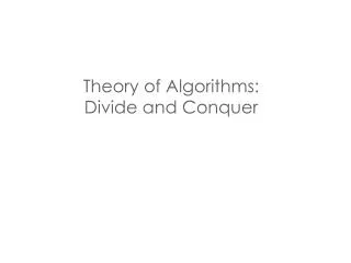 Theory of Algorithms: Divide and Conquer