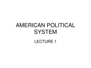 AMERICAN POLITICAL SYSTEM