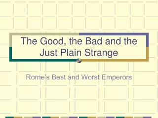 The Good, the Bad and the Just Plain Strange