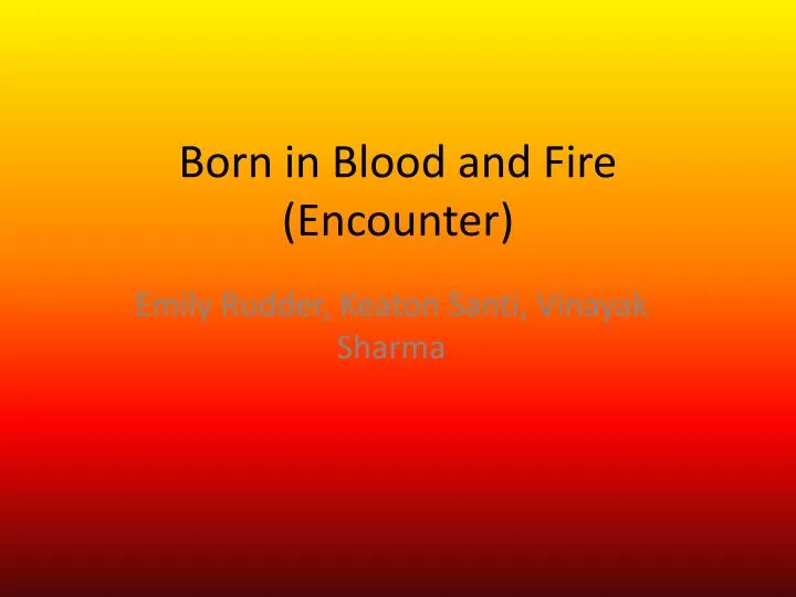 born in blood and fire encounter